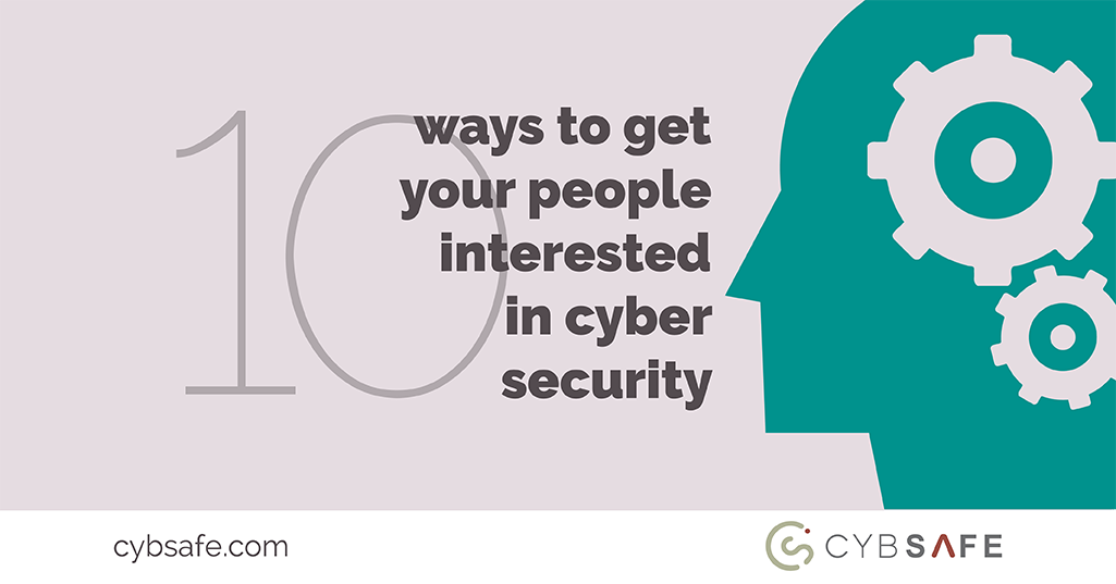 10 ways to get your people interested in cybersecurity