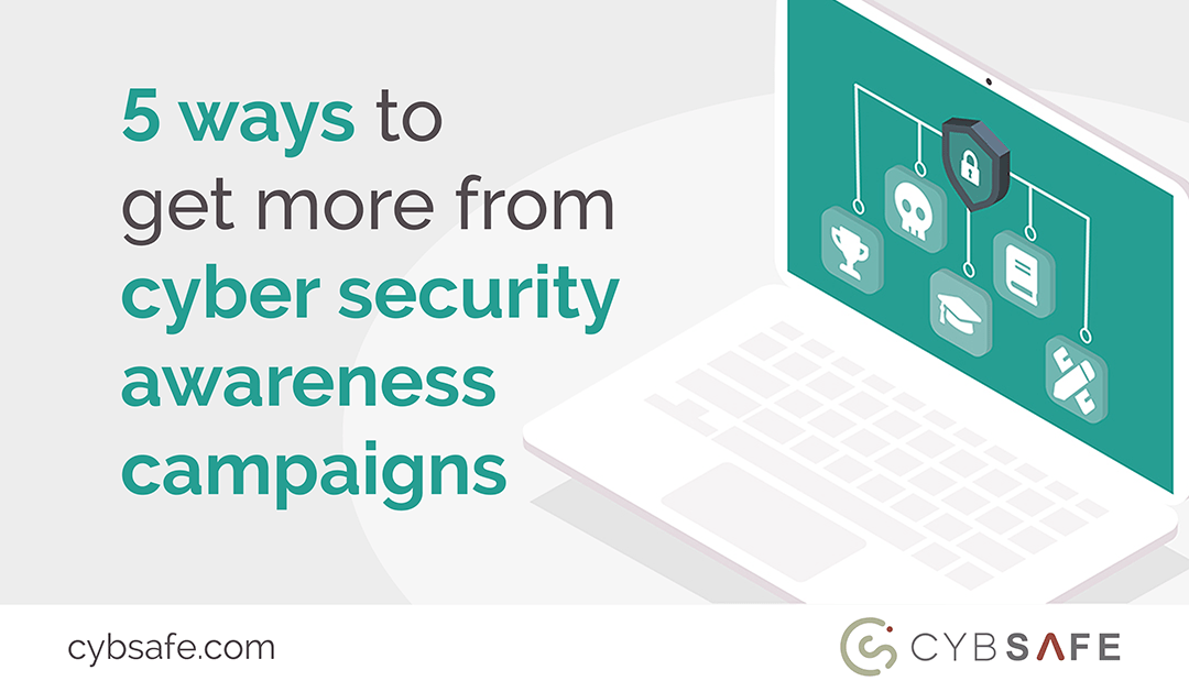 5 ways to get more from cyber security awareness campaigns